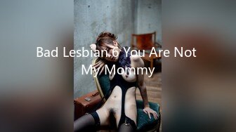 Bad Lesbian 6 You Are Not My Mommy