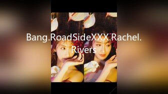 Bang.RoadSideXXX.Rachel.Rivers