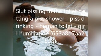 Slut pissing in the toilet getting a piss shower - piss drinking - human toilet - girl humiliation (653a8d7aa2538)